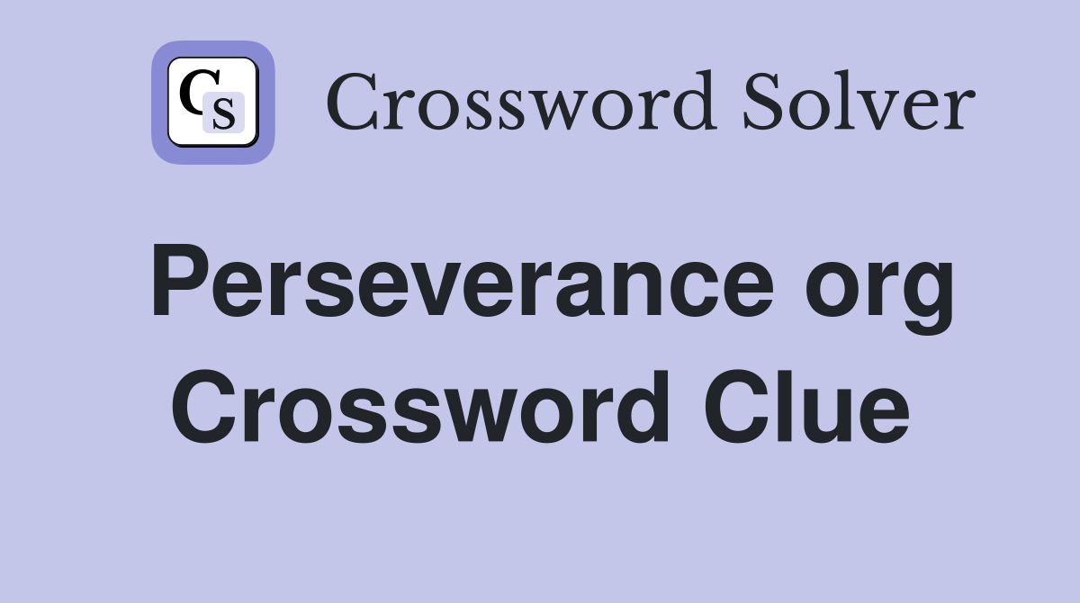 Perseverance org Crossword Clue