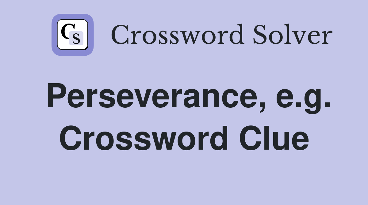 Perseverance, e.g. Crossword Clue