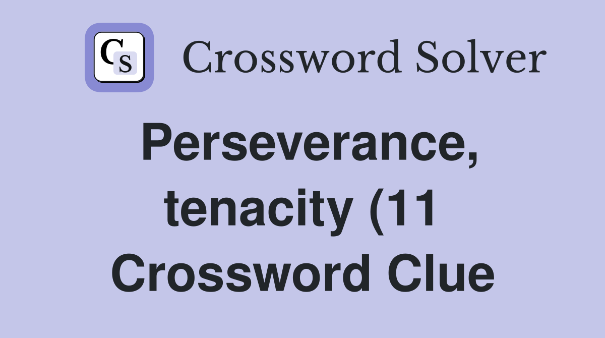 Perseverance tenacity (11) Crossword Clue Answers Crossword Solver Perseverance tenacity (11) Crossword Clue Answers Crossword Solver