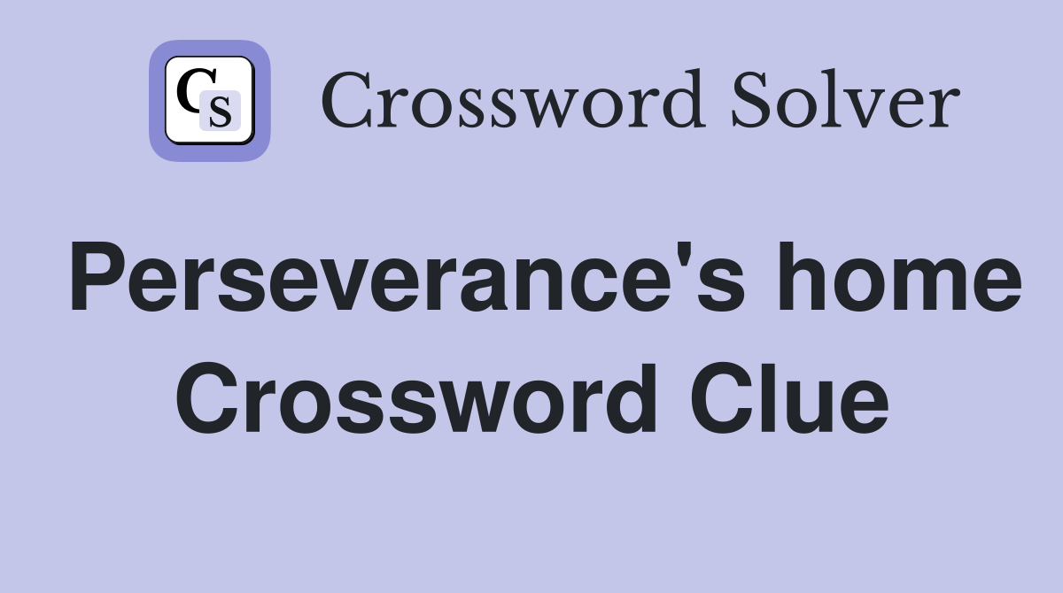 Perseverance's home Crossword Clue