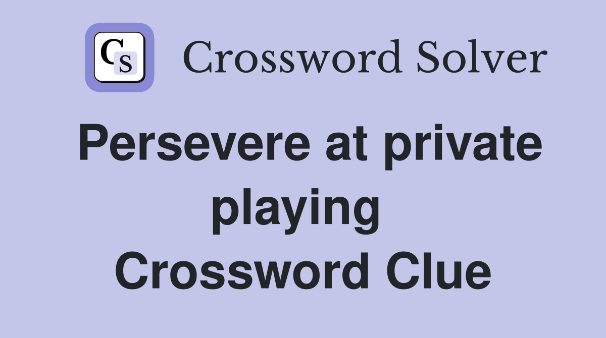 Persevere at private playing  Crossword Clue