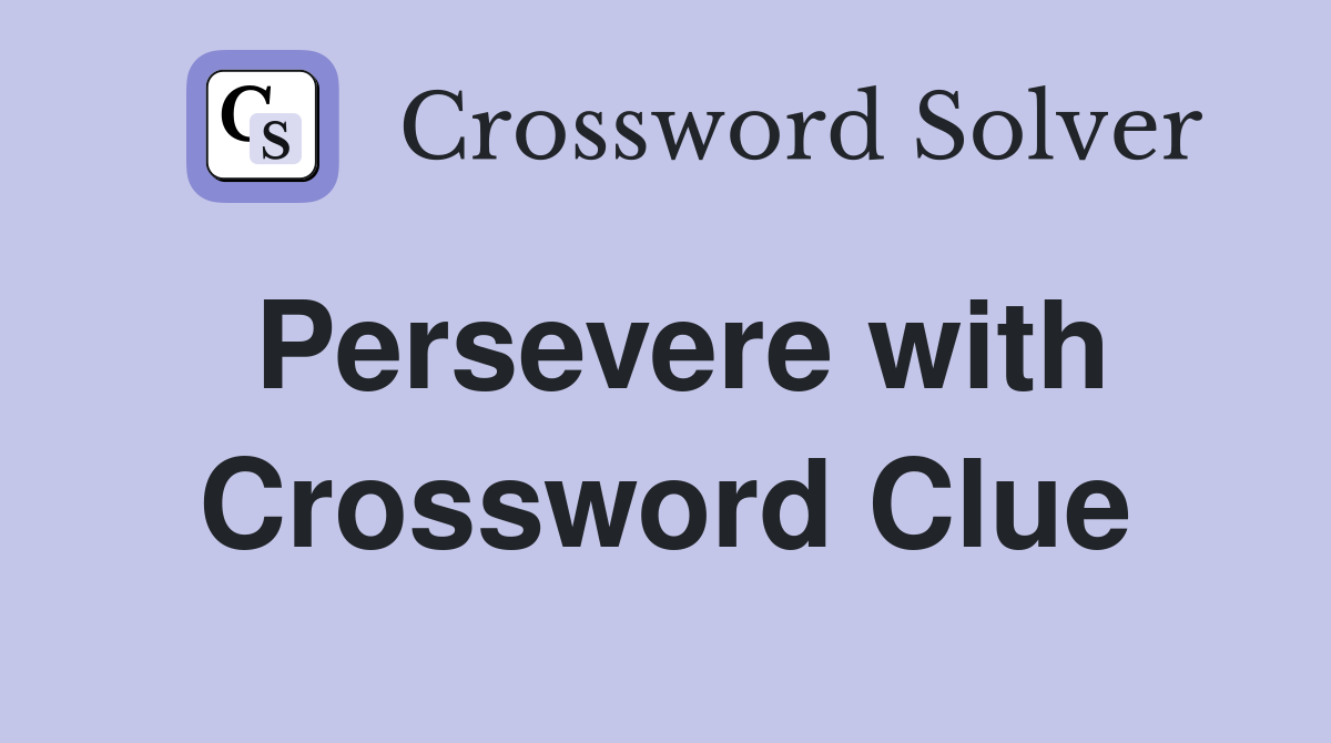 Persevere with Crossword Clue