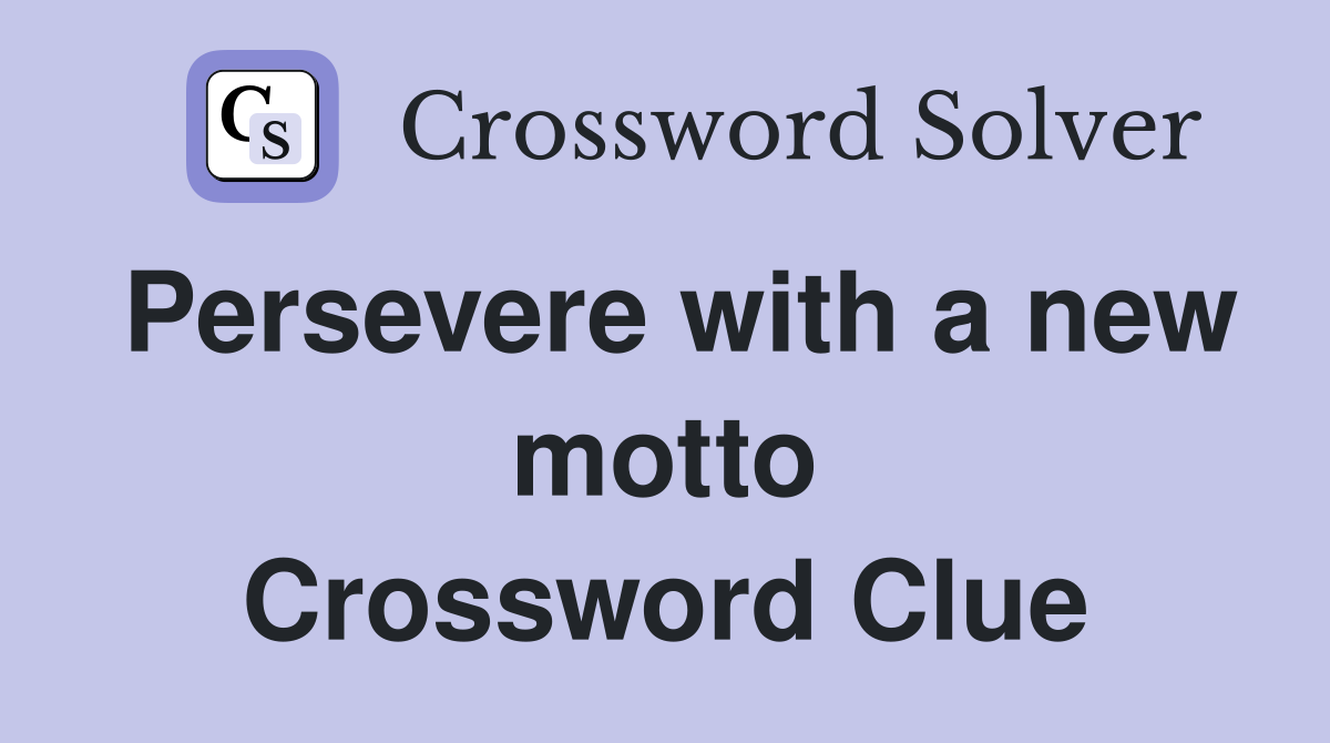Persevere with a new motto Crossword Clue