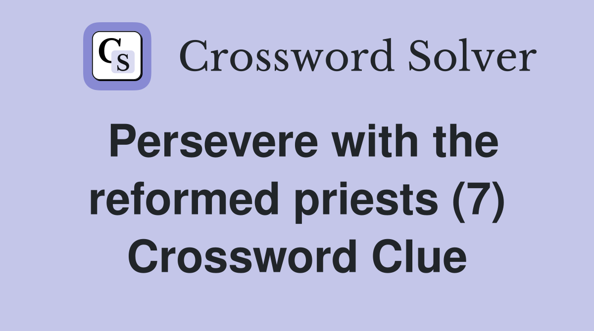 Persevere with the reformed priests (7) Crossword Clue