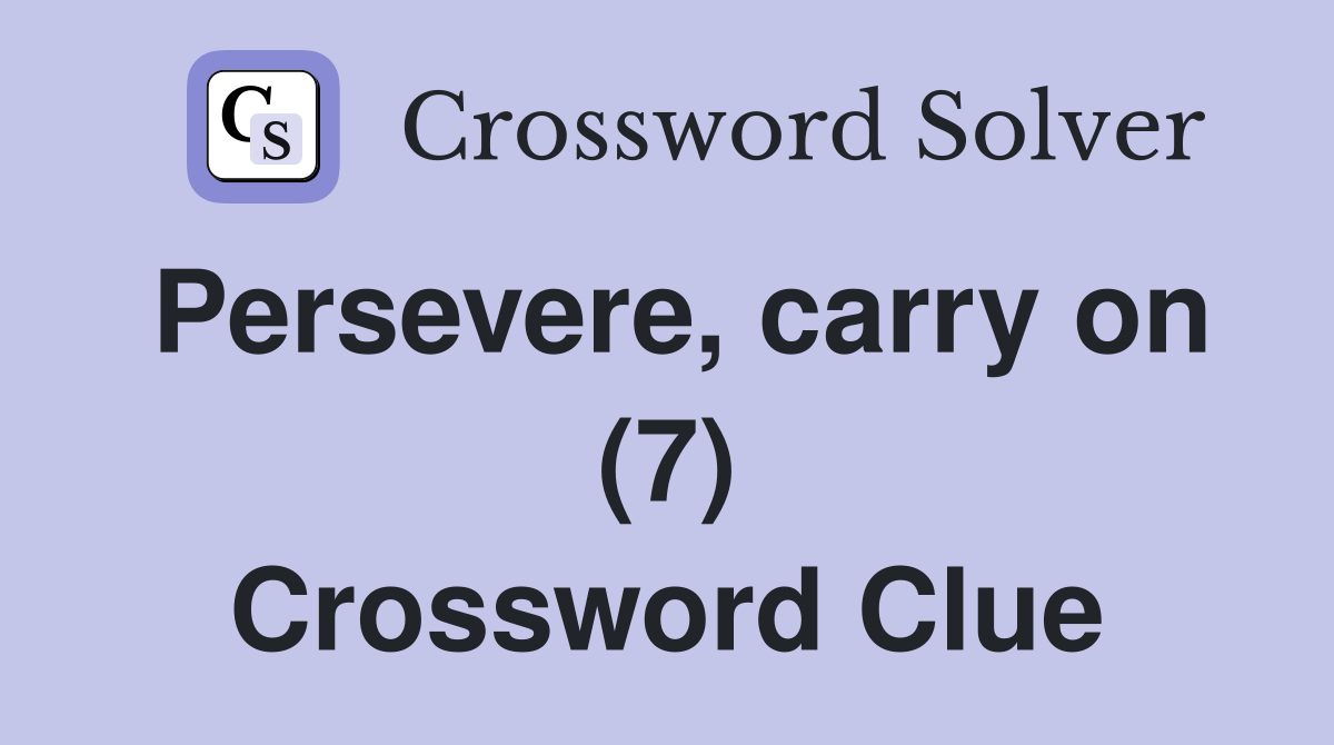 Persevere, carry on (7) Crossword Clue