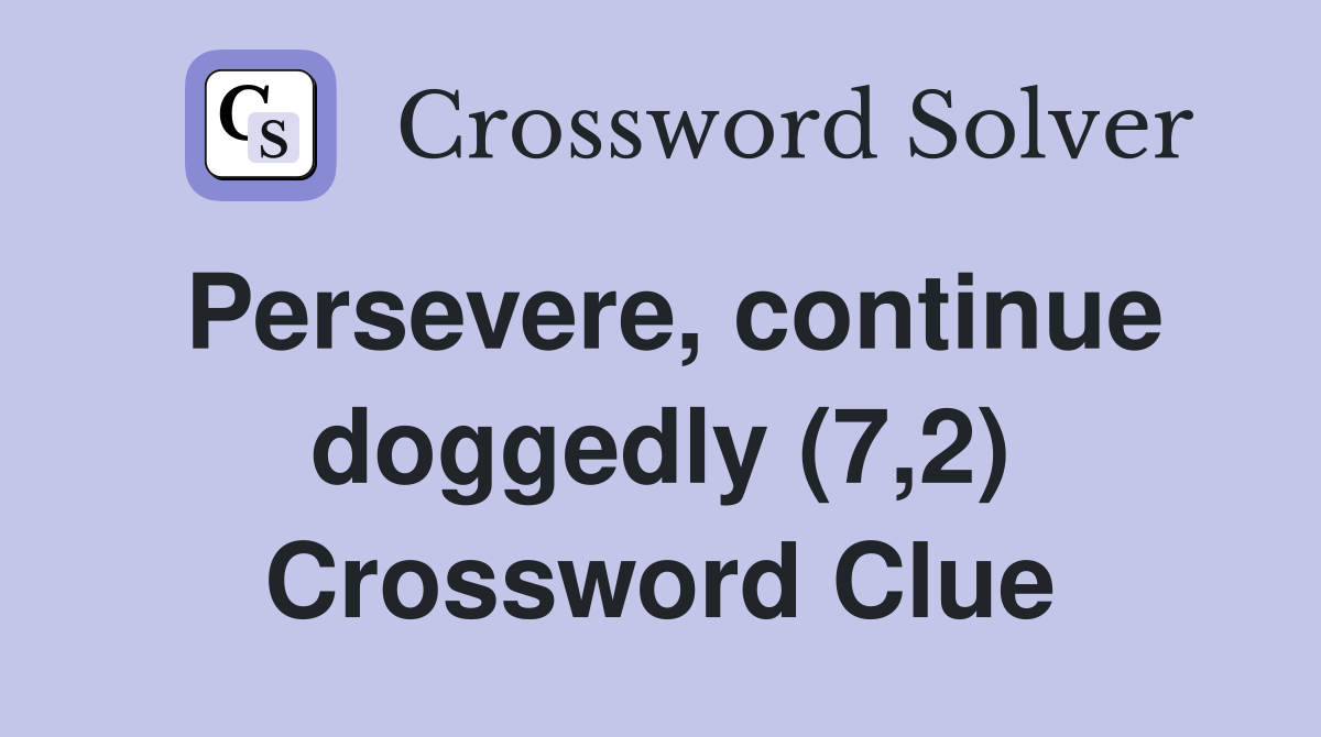 Persevere, continue doggedly (7,2) Crossword Clue