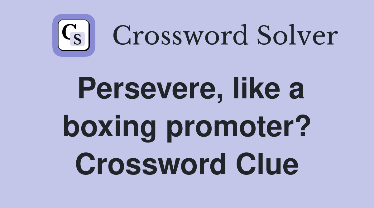 Persevere, like a boxing promoter? Crossword Clue