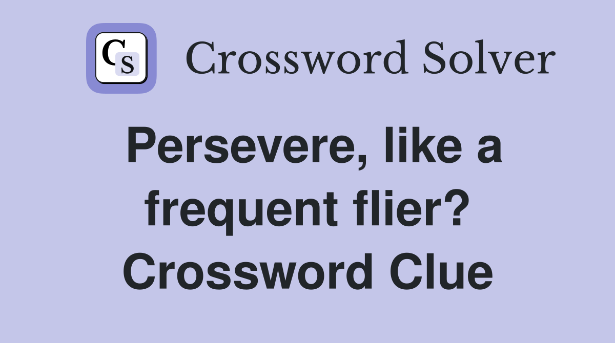 Persevere, like a frequent flier? Crossword Clue
