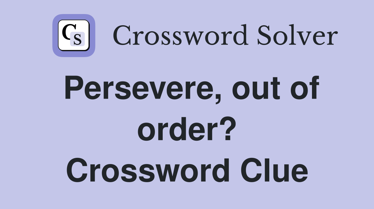 Persevere, out of order? Crossword Clue