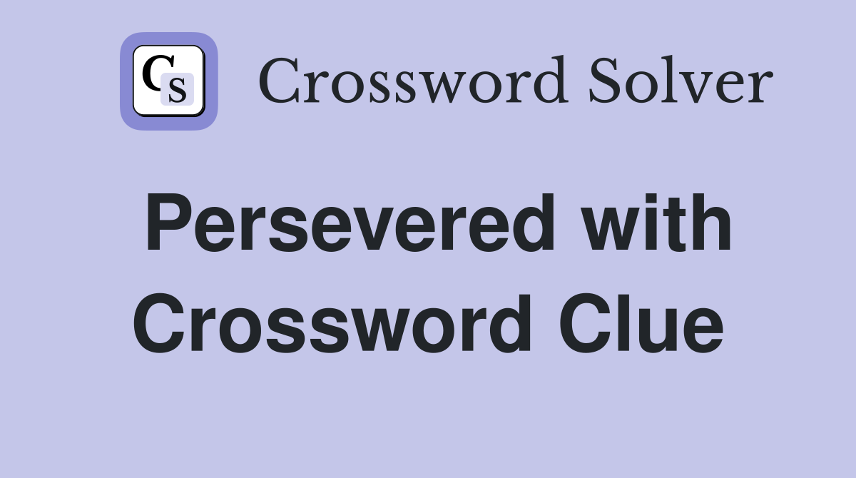 Persevered with Crossword Clue