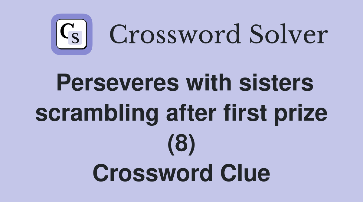 Perseveres with sisters scrambling after first prize (8) Crossword Clue
