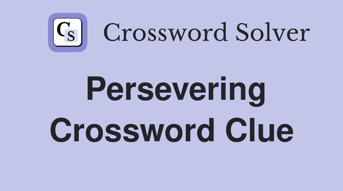 Persevering Crossword Clue