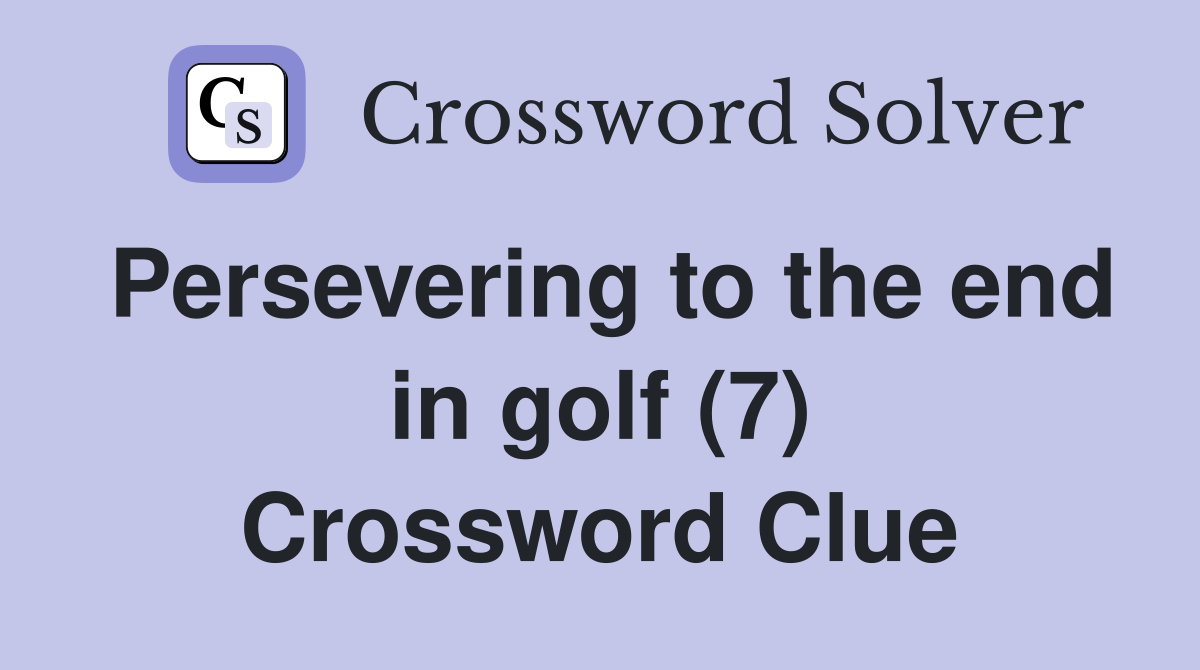 Persevering to the end in golf (7) Crossword Clue