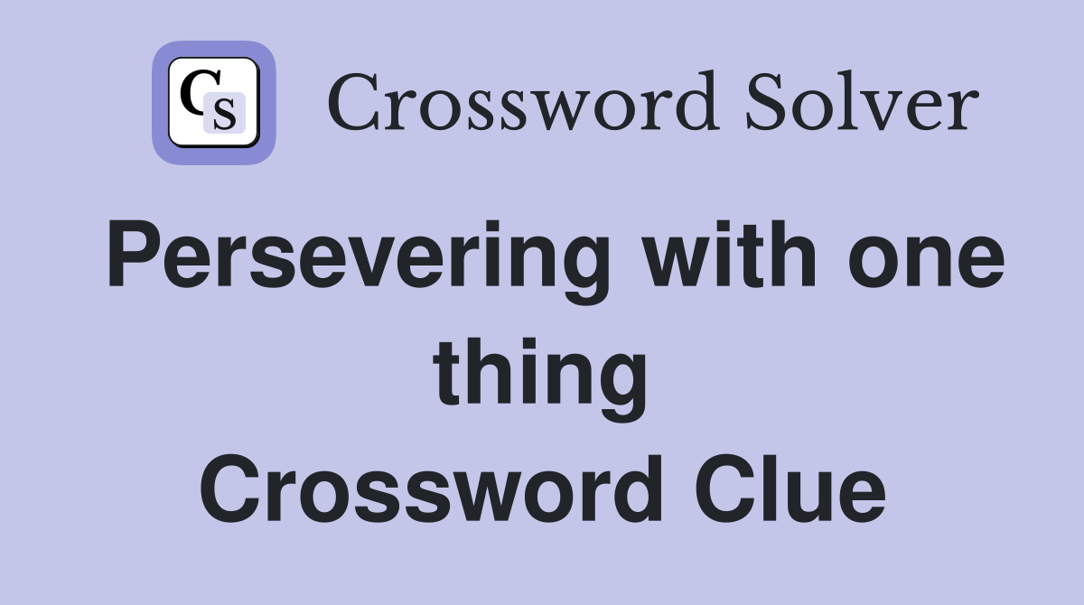 Persevering with one thing Crossword Clue