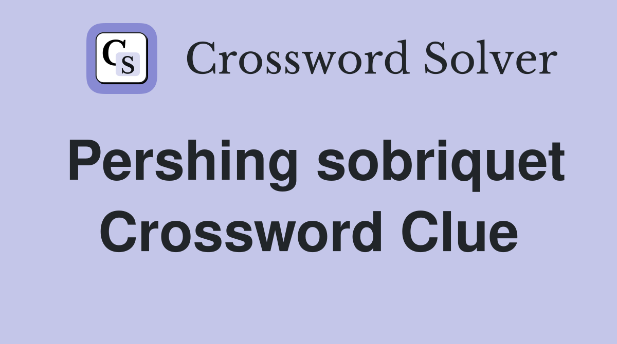 Pershing sobriquet Crossword Clue