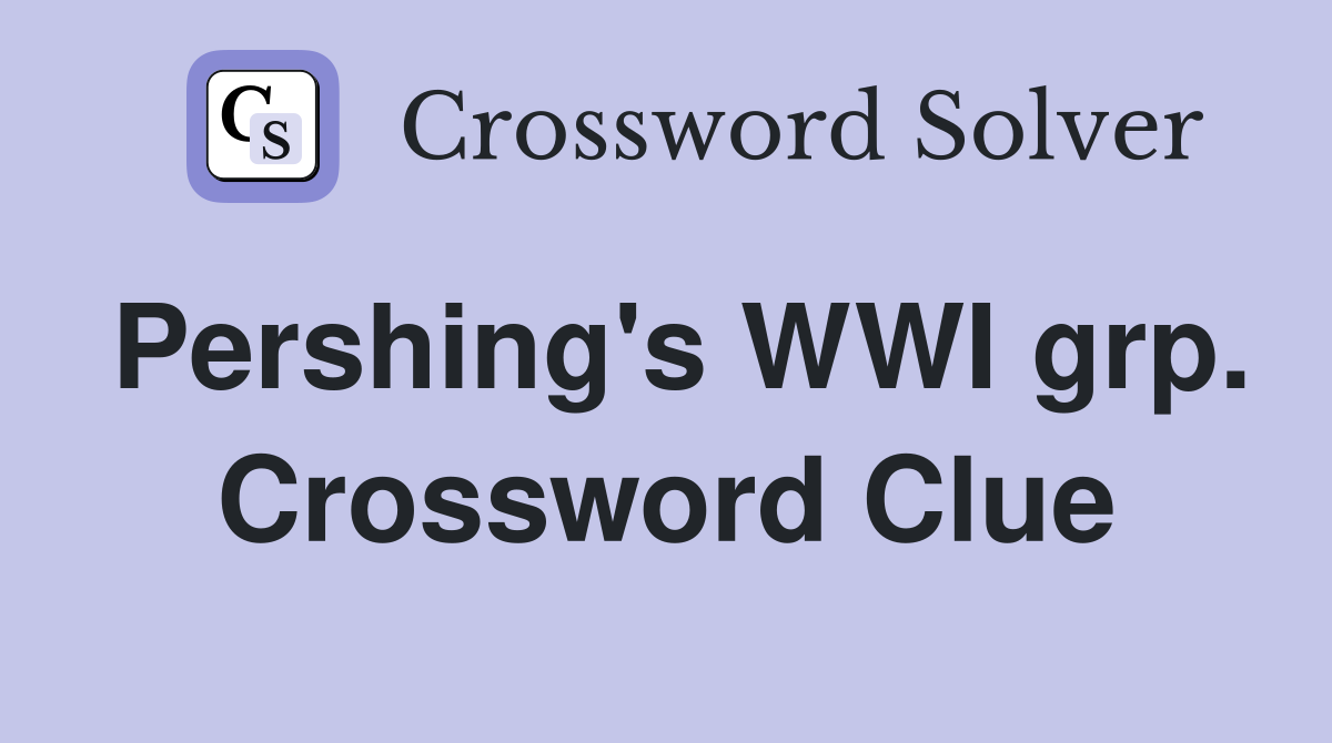 Pershing's WWI grp. Crossword Clue