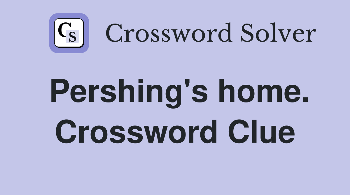 Pershing's home. Crossword Clue