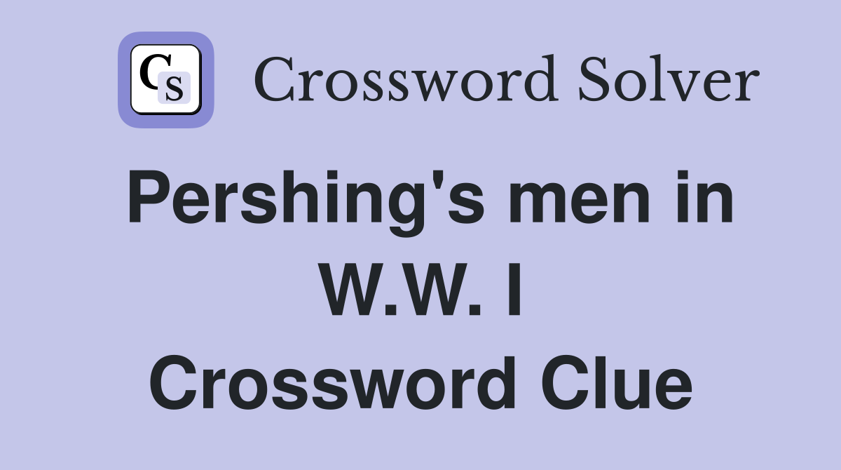 Pershing's men in W.W. I Crossword Clue