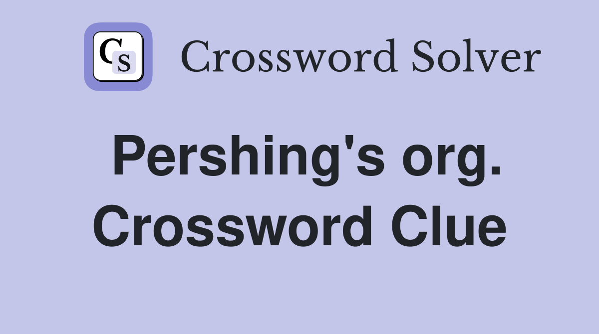 Pershing's org. Crossword Clue