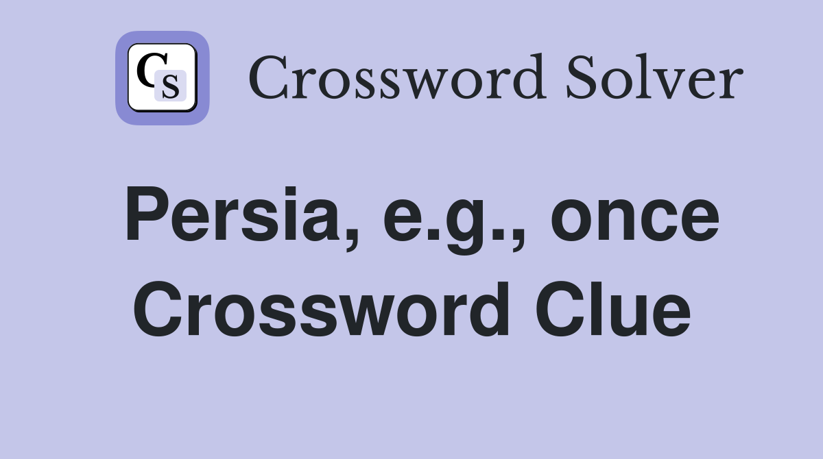 Persia, e.g., once Crossword Clue