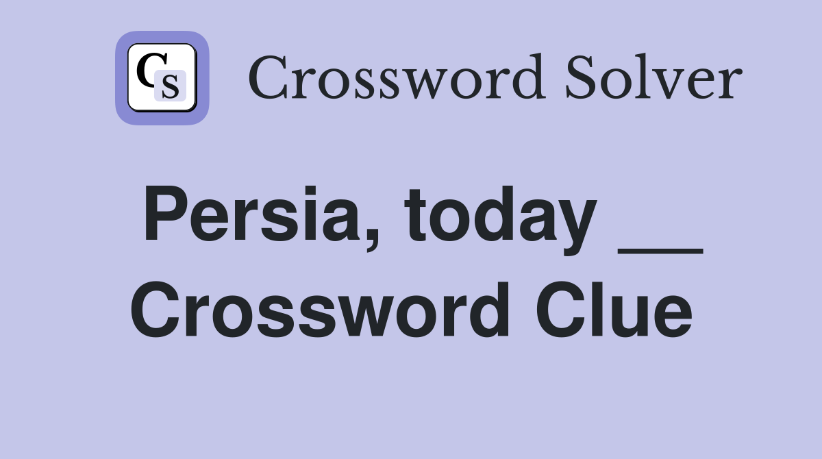 Persia, today __ Crossword Clue