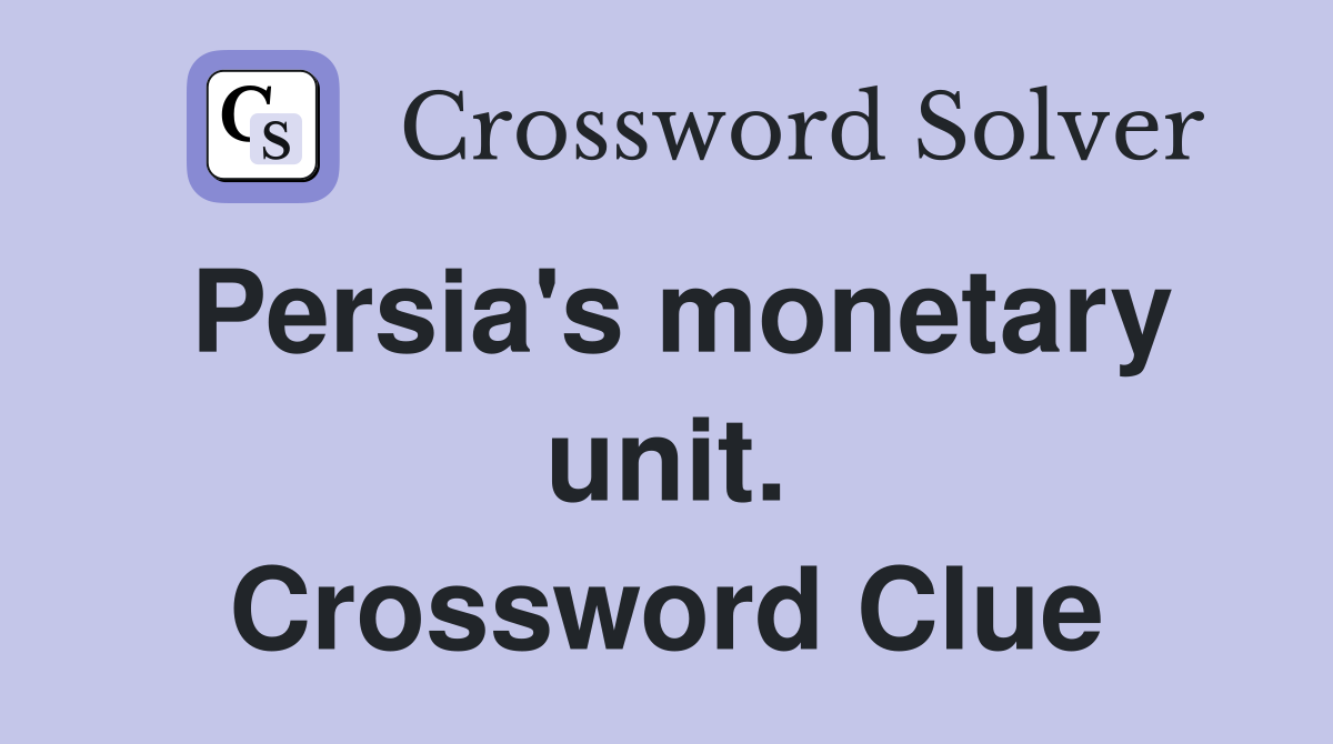 Persia's monetary unit. Crossword Clue