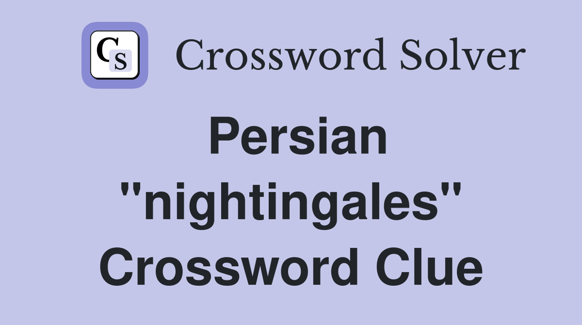 Persian "nightingales" Crossword Clue