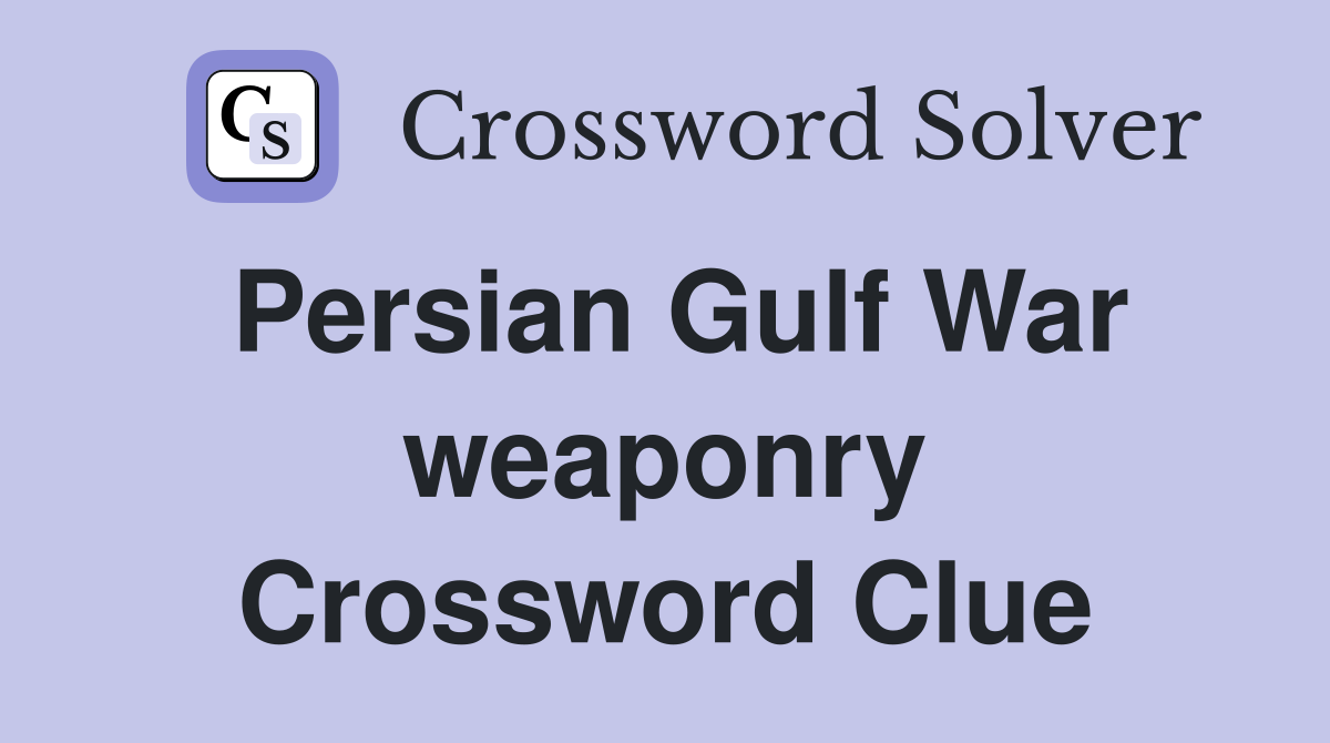 Persian Gulf War weaponry Crossword Clue