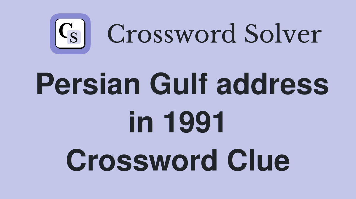 Persian Gulf address in 1991 Crossword Clue