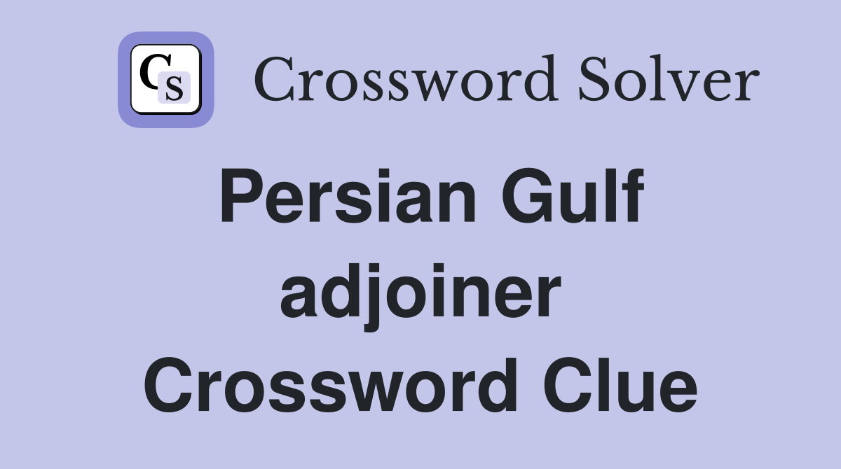 Persian Gulf adjoiner Crossword Clue