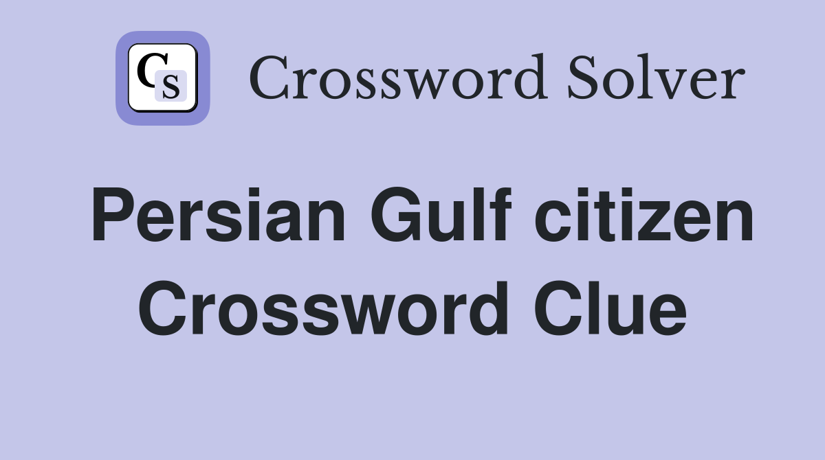 Persian Gulf citizen Crossword Clue