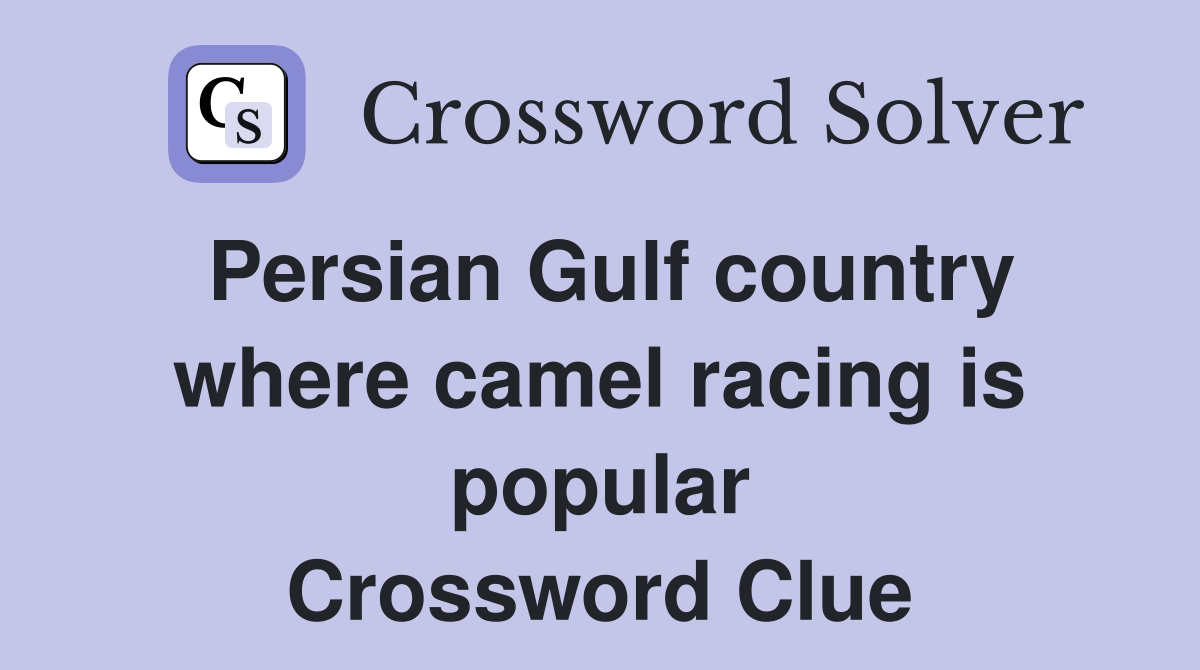 Persian Gulf country where camel racing is popular Crossword Clue