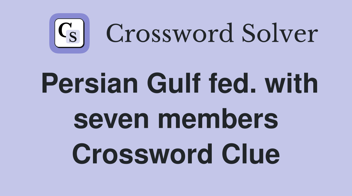 Persian Gulf fed. with seven members Crossword Clue