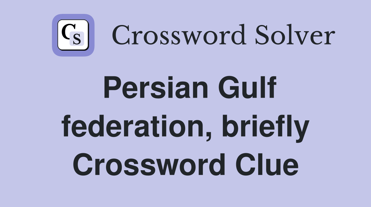 Persian Gulf federation, briefly Crossword Clue