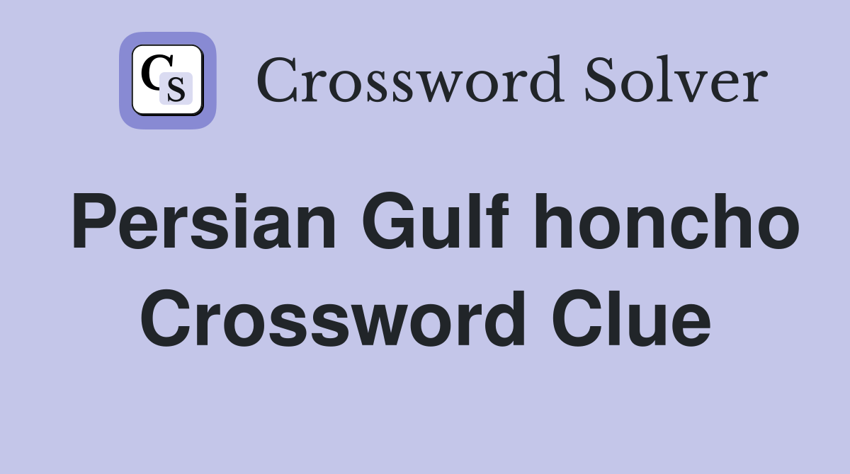 Persian Gulf honcho Crossword Clue