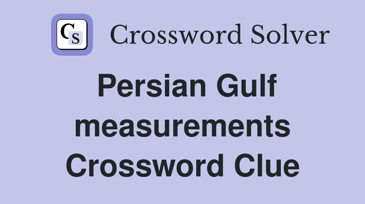 Persian Gulf measurements Crossword Clue