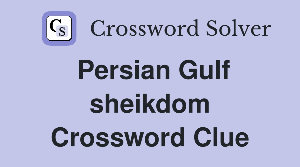 Persian Gulf sheikdom Crossword Clue