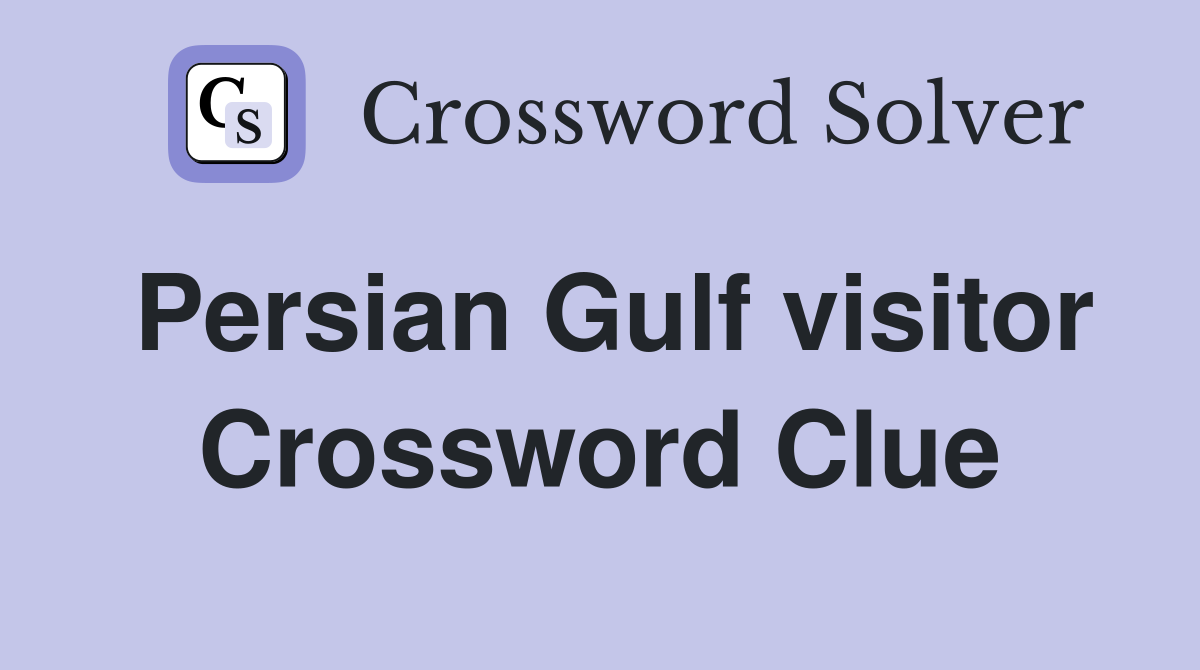 Persian Gulf visitor Crossword Clue