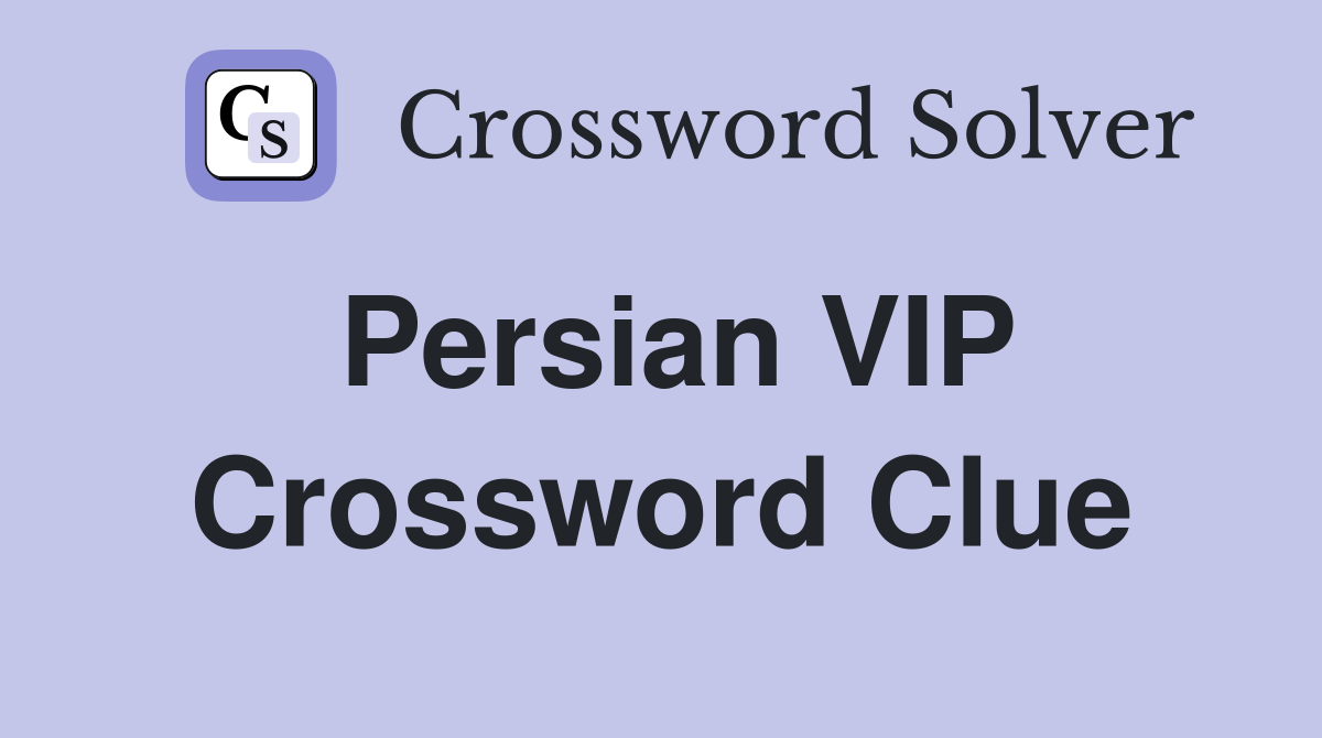 Persian VIP Crossword Clue