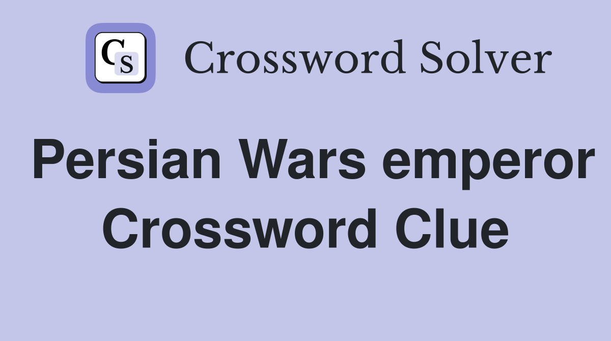 Persian Wars emperor Crossword Clue