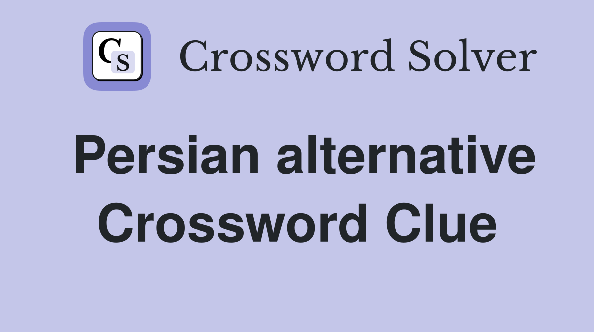 Persian alternative Crossword Clue
