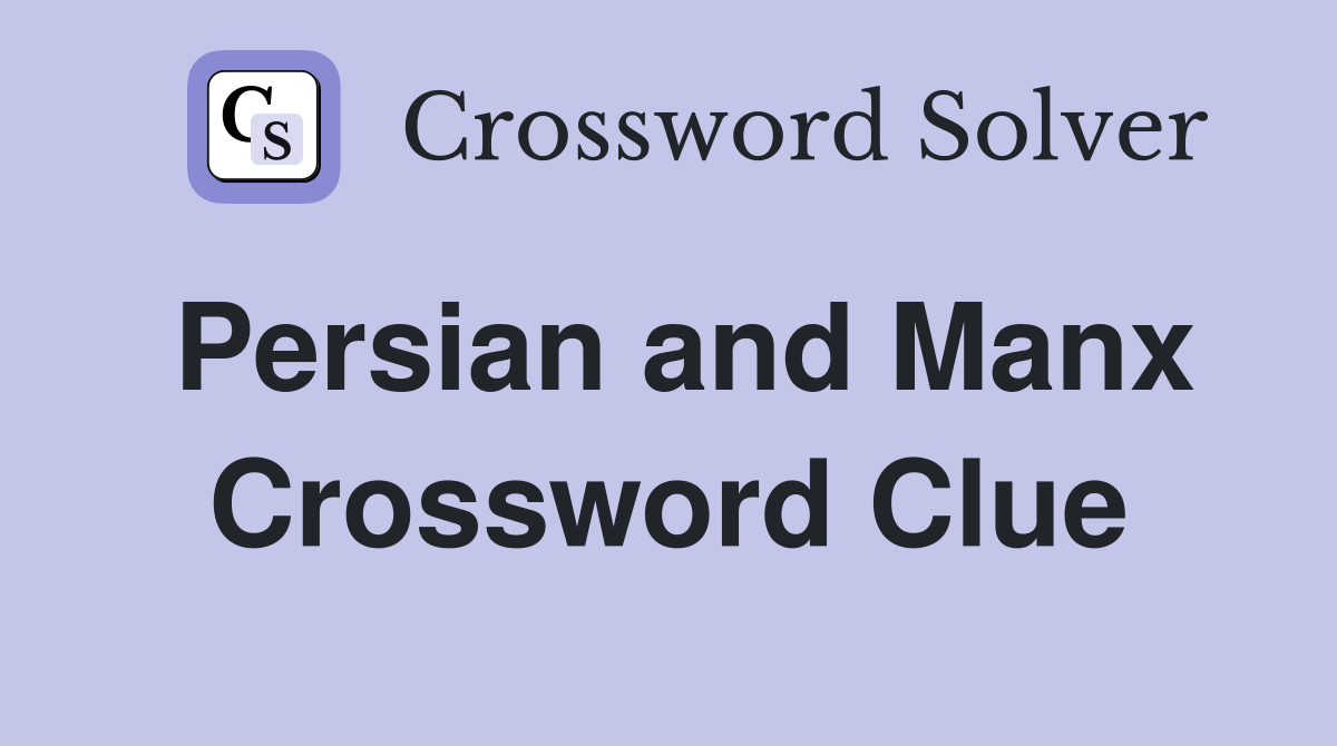 Persian and Manx Crossword Clue