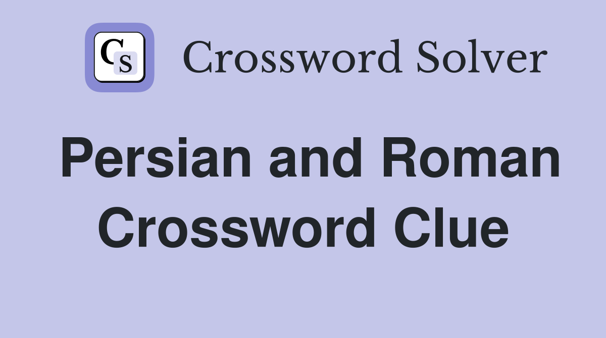 Persian and Roman Crossword Clue