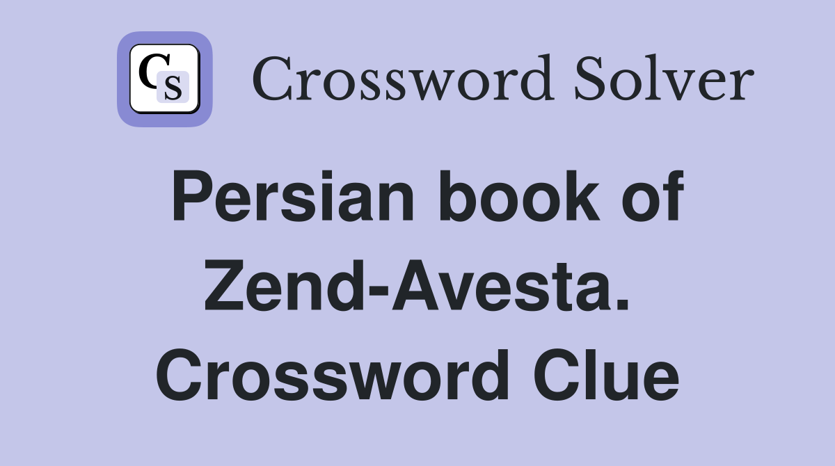 Persian book of Zend-Avesta. Crossword Clue