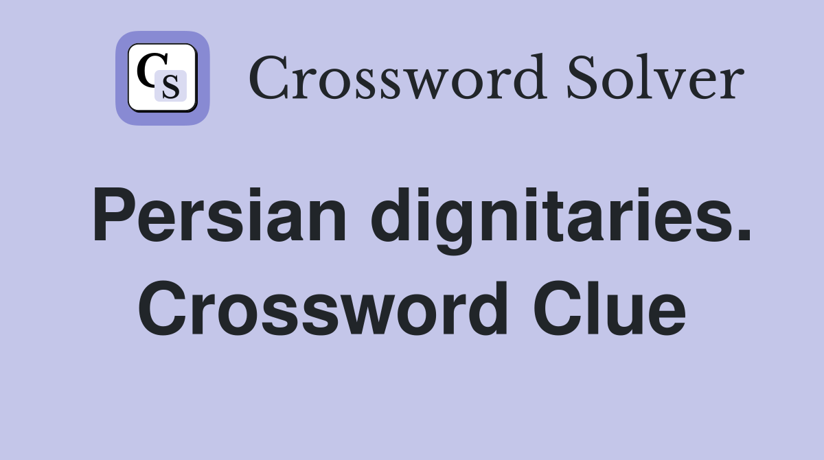 Persian dignitaries. Crossword Clue