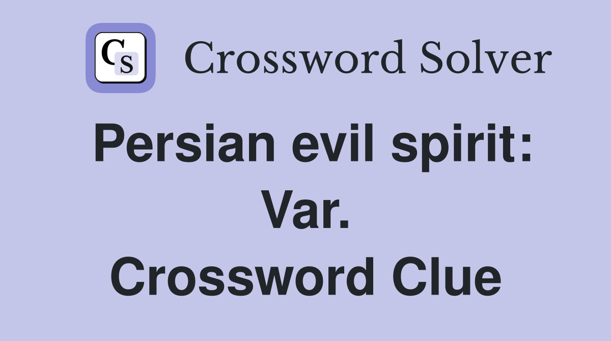 Persian evil spirit: Var. Crossword Clue
