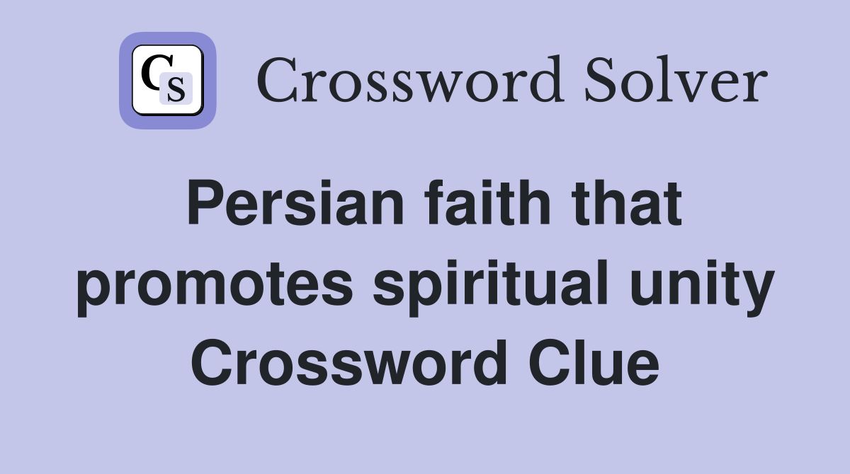 Persian faith that promotes spiritual unity Crossword Clue