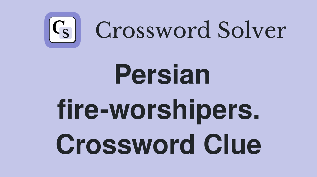 Persian fire-worshipers. Crossword Clue