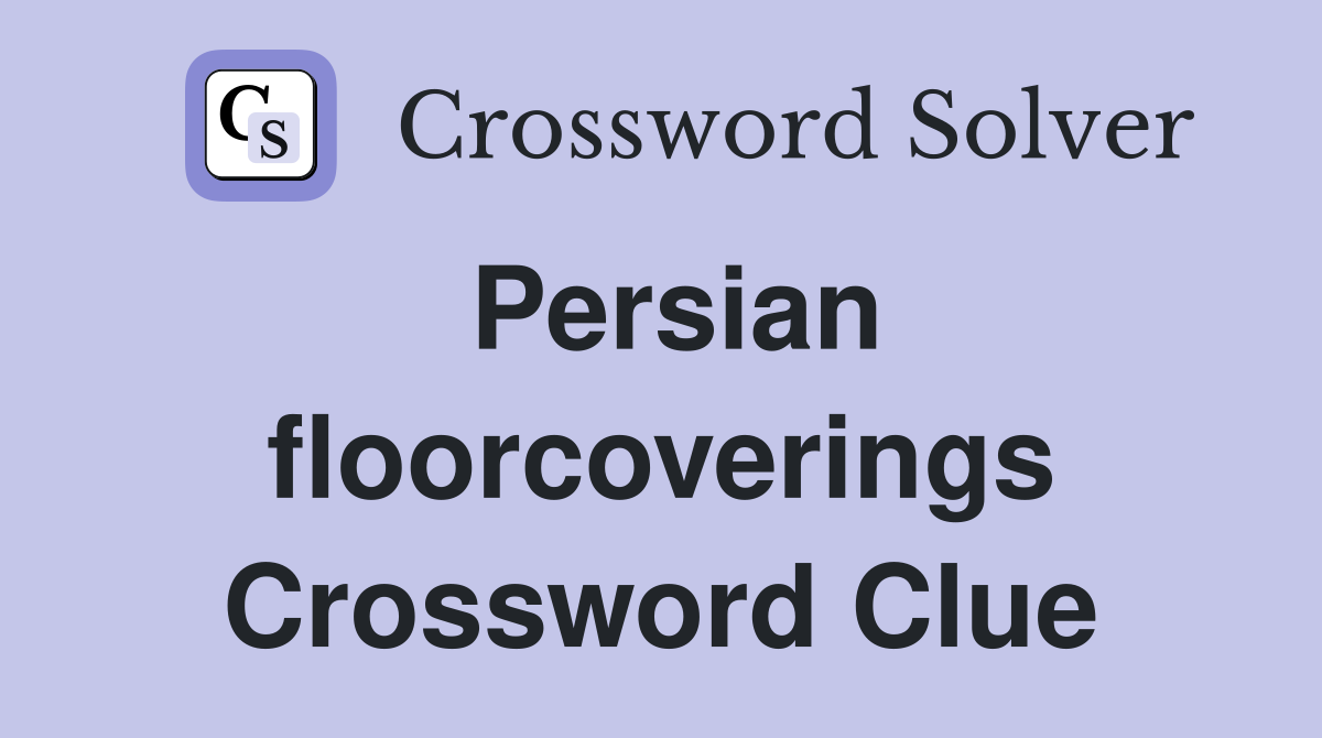 Persian floorcoverings Crossword Clue