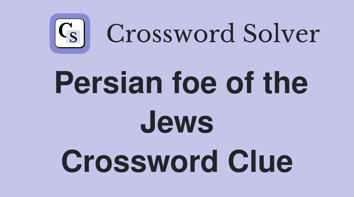 Persian foe of the Jews Crossword Clue